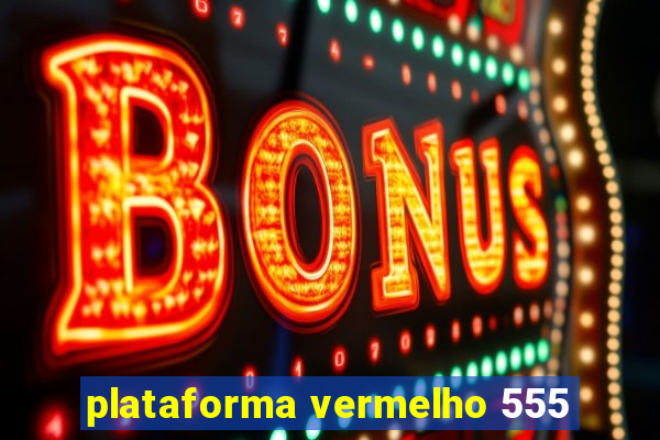 plataforma vermelho 555